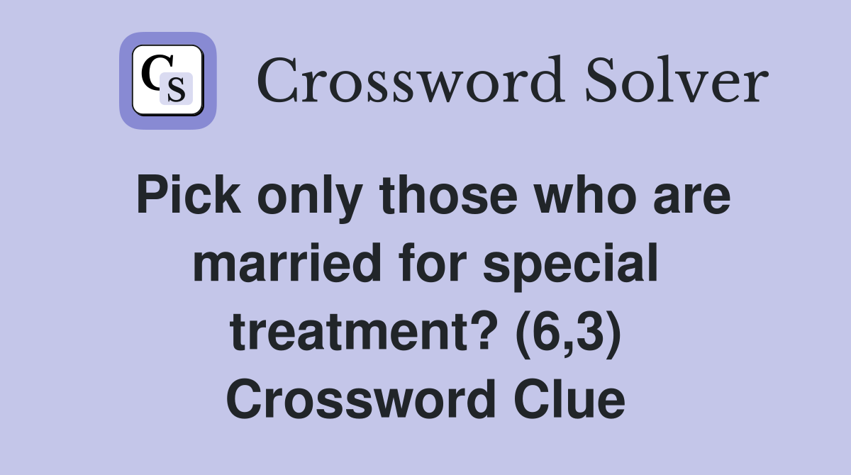 Pick only those who are married for special treatment? (6,3